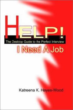 Paperback Help! I Need A Job: The Desktop Guide to the Perfect Interview Book