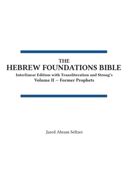 Hebrew Foundations Bible : Interlinear Edition with Transliteration and Strong's, Volume II - Former Prophets