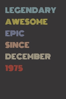 Legendary Awesome Epic Since December 1975 - Birthday Gift For 44 Year Old Men and Women Born in 1975: Blank Lined Retro Journal Notebook, Diary, Vintage Planner