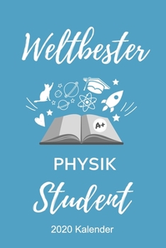 WELTBESTER PHYSIK STUDENT 2020 KALENDER: A5 ERFOLGSJOURNAL 2020 für Physik Studenten | zukünftige Physiker | zum Studienstart | Erstes Semester | ... Geschenkidee | Wissenschaft (German Edition)