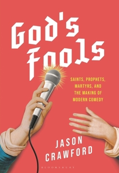 God's Fools: Laughing Saints, Delirious Prophets, and the Sacred Makers of Comedy