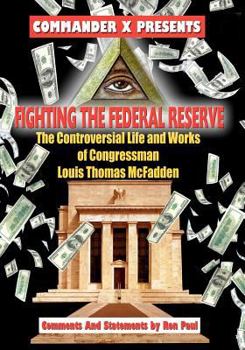 Paperback Fighting The Federal Reserve -- The Controversial Life and Works of Congressman Book