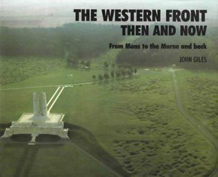 The Western Front: Then and Now; From Mons to the Marne and Back (After the Battle) - Book  of the After the Battle: Then and Now