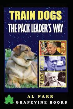 Paperback Train Dogs The Pack Leader's Way!: (Basic Lessons with Cesar Millan, Karl Lorenz, B. F. Skinner and Ivan Pavlov!) Book