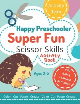 Paperback Happy Preschooler Super Fun Scissor Skills: Activity Book for Ages 3-5 Cutting Practice for Toddlers, Preschool, Kindergarten - color cut paste create Book