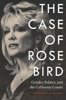 Hardcover The Case of Rose Bird: Gender, Politics, and the California Courts Book