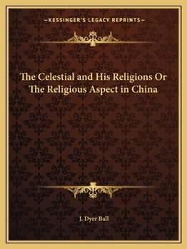 Paperback The Celestial and His Religions Or The Religious Aspect in China Book