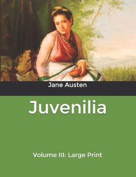 Juvenilia: Volume III: Large Print