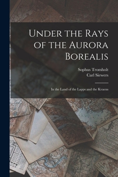 Paperback Under the Rays of the Aurora Borealis: In the Land of the Lapps and the Kvaens Book