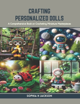 Paperback Crafting Personalized Dolls: A Comprehensive Book on Crocheting Miniature Masterpieces Book