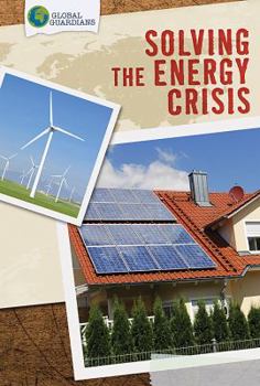 Solving the Energy Crisis - Book  of the Global Guardians