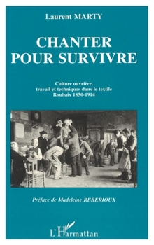 Paperback Chanter pour survivre: Culture ouvrière, travail et techniques dans le textile [French] Book