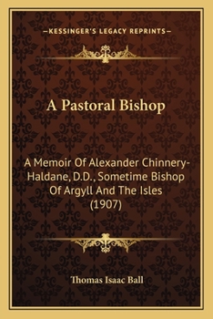 A Pastoral Bishop: A Memoir of Alexander Chinnery-Haldane, D.D