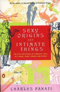 Paperback Sexy Origins and Intimate Things: The Rites and Rituals of Straights, Gays, Bis, Drags, Trans, Virgins, and Others Book