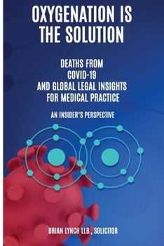 Oxygenation Is The Solution. Deaths from Covid-19 and Global Legal Insights for Medical Practice. An Insider's Perspective