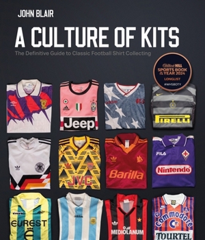 Hardcover A Culture of Kits: The Definitive Guide to Classic Football Shirt Collecting Book