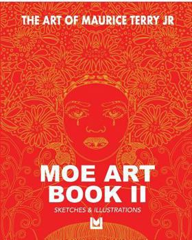 THE ART OF MAURICE TERRY JR MOE ART BOOK II: SKETCHBOOK & ILLUSTRATIONS
