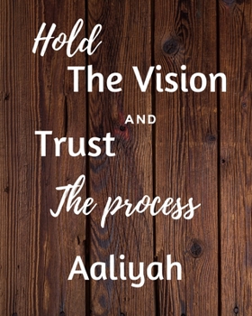 Hold The Vision and Trust The Process Aaliyah's: 2020 New Year Planner Goal Journal Gift for Aaliyah  / Notebook / Diary / Unique Greeting Card Alternative