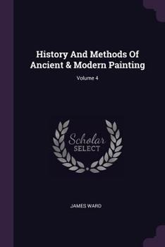 Paperback History And Methods Of Ancient & Modern Painting; Volume 4 Book