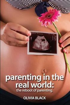Paperback Parenting in the Real World: The Reboot of Parenting. Book