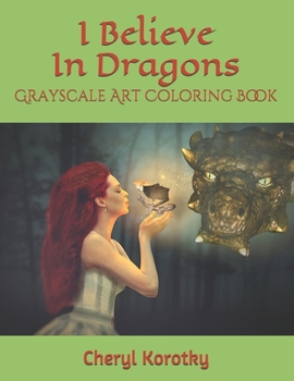 Paperback I Believe In Dragons: Grayscale Art Coloring Book