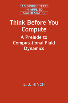 Paperback Think Before You Compute: A Prelude to Computational Fluid Dynamics Book