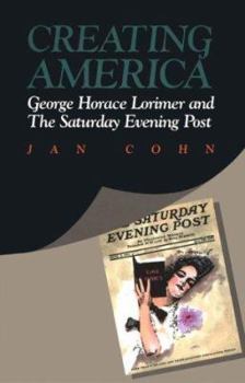 Paperback Creating America: George Horace Lorimer and the Saturday Evening Post Book