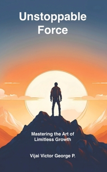 Paperback Unstoppable Force: Mastering the Art of Limitless Growth Book