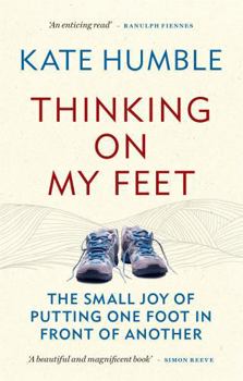 Paperback Thinking on My Feet: The Small Joy of Putting One Foot in Front of the Other Book