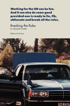 Paperback Breaking the Rules: Working for the UN can be fun. And it can also do some good provided one is ready to lie, fib, obfuscate and break all the rules. Book