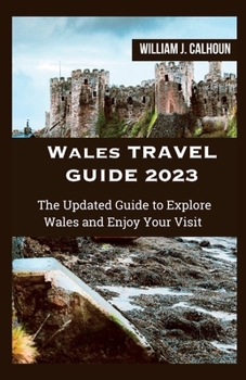 Paperback Wales Travel Guide 2023: The Updated Guide to Explore Wales and Enjoy Your Visit [Large Print] Book