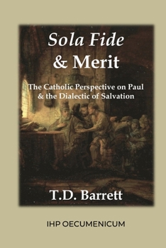 Paperback Sola Fide & Merit: The Catholic Perspective on Paul & the Dialectic of Salvation Book