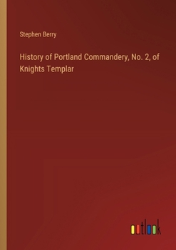 Paperback History of Portland Commandery, No. 2, of Knights Templar Book