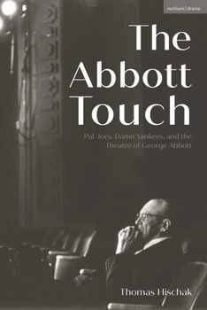 Paperback The Abbott Touch: Pal Joey, Damn Yankees, and the Theatre of George Abbott Book