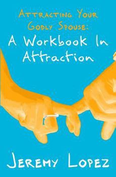 Paperback Attracting Your Godly Spouse: A Workbook in Attraction Book