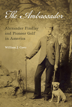 The Ambassador: Alexander Findlay and Pioneer Golf in America
