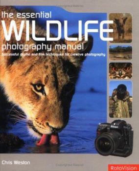 Hardcover The Essential Wildlife Photography Manual: Successful Digital and Film Techniques for Creative Photography Book