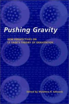 Paperback Pushing Gravity: New perspectives on Le Sage's theory of gravitation Book