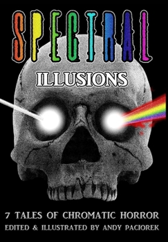 Hardcover Spectral Illusions: 7 Tales of Chromatic Horror Book