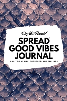 Paperback Do Not Read! Spread Good Vibes Journal: Day-To-Day Life, Thoughts, and Feelings (6x9 Softcover Journal / Notebook) Book