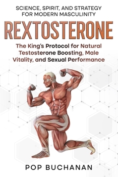 Paperback Rextosterone: The King's Protocol for Boosting Testosterone, Enhancing Libido, and Biohacking Male Vitality Naturally Book