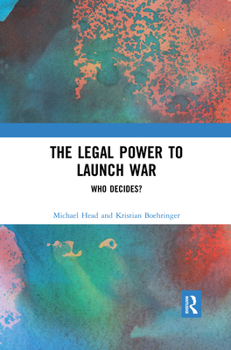 Paperback The Legal Power to Launch War: Who Decides? Book