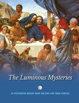 Paperback The Luminous Mysteries: An Illustrated Rosary Book for Kids and Their Families Book