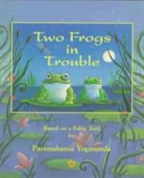Paperback Two Frogs in Trouble: Based on a Fable Told by Paramahansa Yogananda Book
