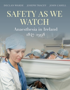Hardcover Safety as We Watch: Anaesthesia in Ireland 1847-1998 Book