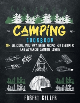 Paperback Camping Cookbook: 40+ Delicious, Mouthwatering Recipes for Beginners and Advanced Camping Lovers Book