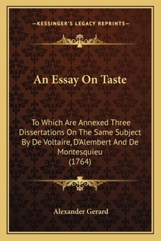 Paperback An Essay On Taste: To Which Are Annexed Three Dissertations On The Same Subject By De Voltaire, D'Alembert And De Montesquieu (1764) Book