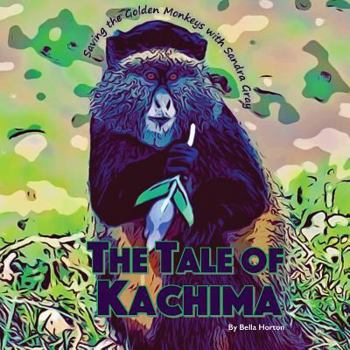 Paperback The Tale of Kachima: Saving the Golden Monkeys with Sandra Gray Book