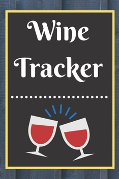 Wine Tracker: Wine Tasting Notebook and Wine Pairing Guide, Wine Tasting Log, Wine Tasting Sheets, Wine Tasting Template, Winery Tour Tracker Perfect for Wine Lovers and Connoisseurs