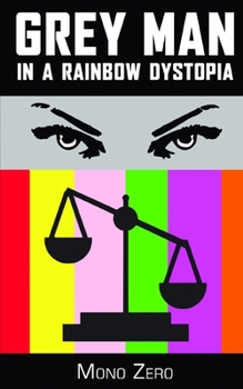 Paperback Grey Man In A Rainbow Dystopia: A Satirical, Orwellian Short Story Book